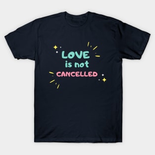 love is not cancelled T-Shirt